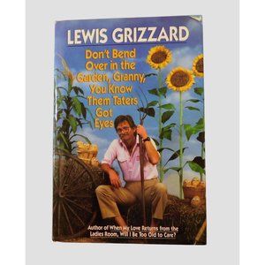 Don't Bend Over In The Garden Granny by Lewis Grizzard 1st Edition 1988 HBDJ